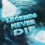 Legends Never Die (Explicit)