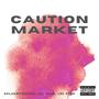 Caution Market (feat. Lul Sean & Lul King) [Explicit]