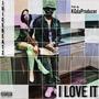 I Love It (feat. KGdaProducer) [Explicit]