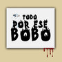 Todo Por Ese Bobo (Explicit)