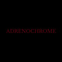 ADRENOCHROME (Explicit)