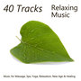 40 Tracks: Relaxing Music for Massage, Spa, Yoga, Relaxation, New Age & Healing