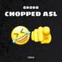 Chopped Asl (Explicit)