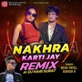 Nakhra Karti Jay Remix