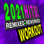 2021 Hits! Remixed + Reworked Workout
