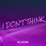 I Don't Think (Explicit)