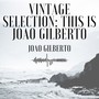 Vintage Selection: This Is Joao Gilberto (2021 Rremastered)