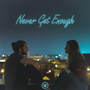 Never Get Enough (feat. Wesley Curtis)