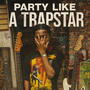 Party Like A TrapStar (Explicit)