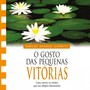 O Gosto das Pequenas Vitórias (Como Vencer os Medos Que nos Afligem)