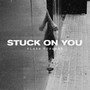 Stuck On You (Explicit)