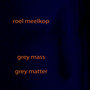 Grey Mass / Grey Matter