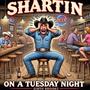 Shartin' on a Tuesday Night