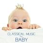 Classical Music for Baby: Classical Soothing Sounds for Babies and Relaxing Music for Newborns and P