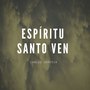 Espíritu Santo Ven