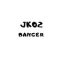 JK02 Banger