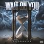 Wait On You (Explicit)