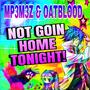 MP3M3Z - Not Goin Home Tonight! (feat. Oat Blood)