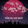 PHIR NA AISI RAAT (LAAL SINGH CHADDA - Lofi Version)