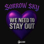 We Need To Stay Out (feat. Sorrow Sky)