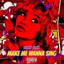 Make Me Wanna Sing (Explicit)