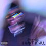 I Want It All (Explicit)