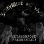 Metamorfose Fragmentada (Ao Vivo)