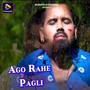 Ago Rahe Pagli