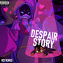 Despair Story (Explicit)