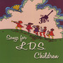Songs for L.D.S. Children