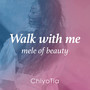 Walk with me (mele of beauty)