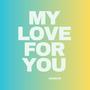 My Love For You