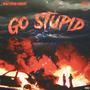 GO STUPID (Explicit)