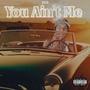 YOU AINT ME (Explicit)