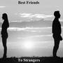 Best Friends To Strangers (Explicit)