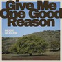 Give Me One Good Reason