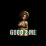 GOOD 2 ME (Explicit)