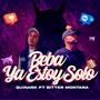 Beba Ya Estoy Solo (feat. Bitter Montana)