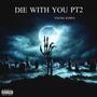 Die With U PT2 (Explicit)