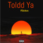 Toldd Ya (Explicit)