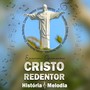 Cristo Redentor - História e Melodia