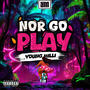 NOR GO PLAY (Explicit)