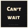 Can't Wait (Explicit)