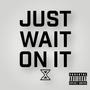 Just wait on it (Explicit)