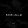 UNTIL I DROP AGAIN (Explicit)