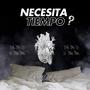 Necesita Tiempo (Explicit)