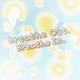 Breathe Out. Breathe In. (Explicit)