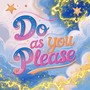 Do As You Please