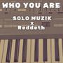 Who You Are (feat. Reddeth & Hey Solo)