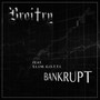 Bankrupt (feat. S.l.i.m. G.o.t.t.i.)